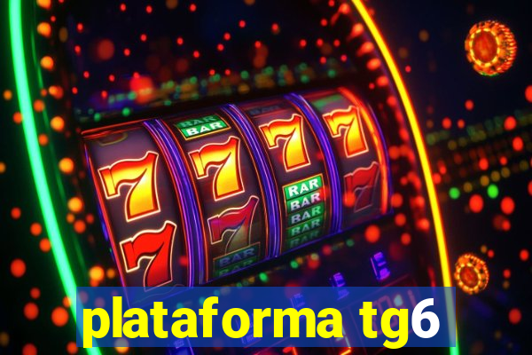 plataforma tg6